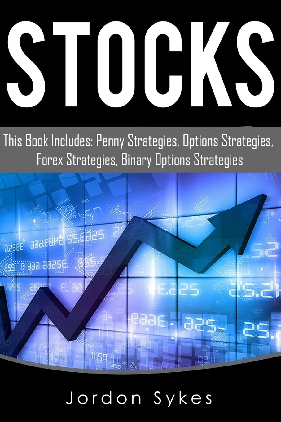 Binary Options: This Book Includes: Penny Strategies, Options Strategies, Forex Strategies, Binary Options Strategies (Day Trading,stocks,day trading, penny stocks)