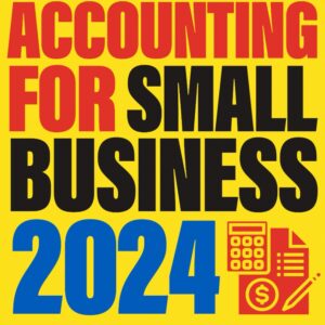 Accounting for Small Business: The Most Complete and Updated Financial Accounting Guide for Small Companies