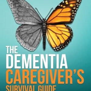 The Dementia Caregiver's Survival Guide: An 11-Step Plan to Understand the Disease and How To Cope with Financial Challenges, Patient Aggression, and Depression Without Guilt, Overwhelm, or Burnout