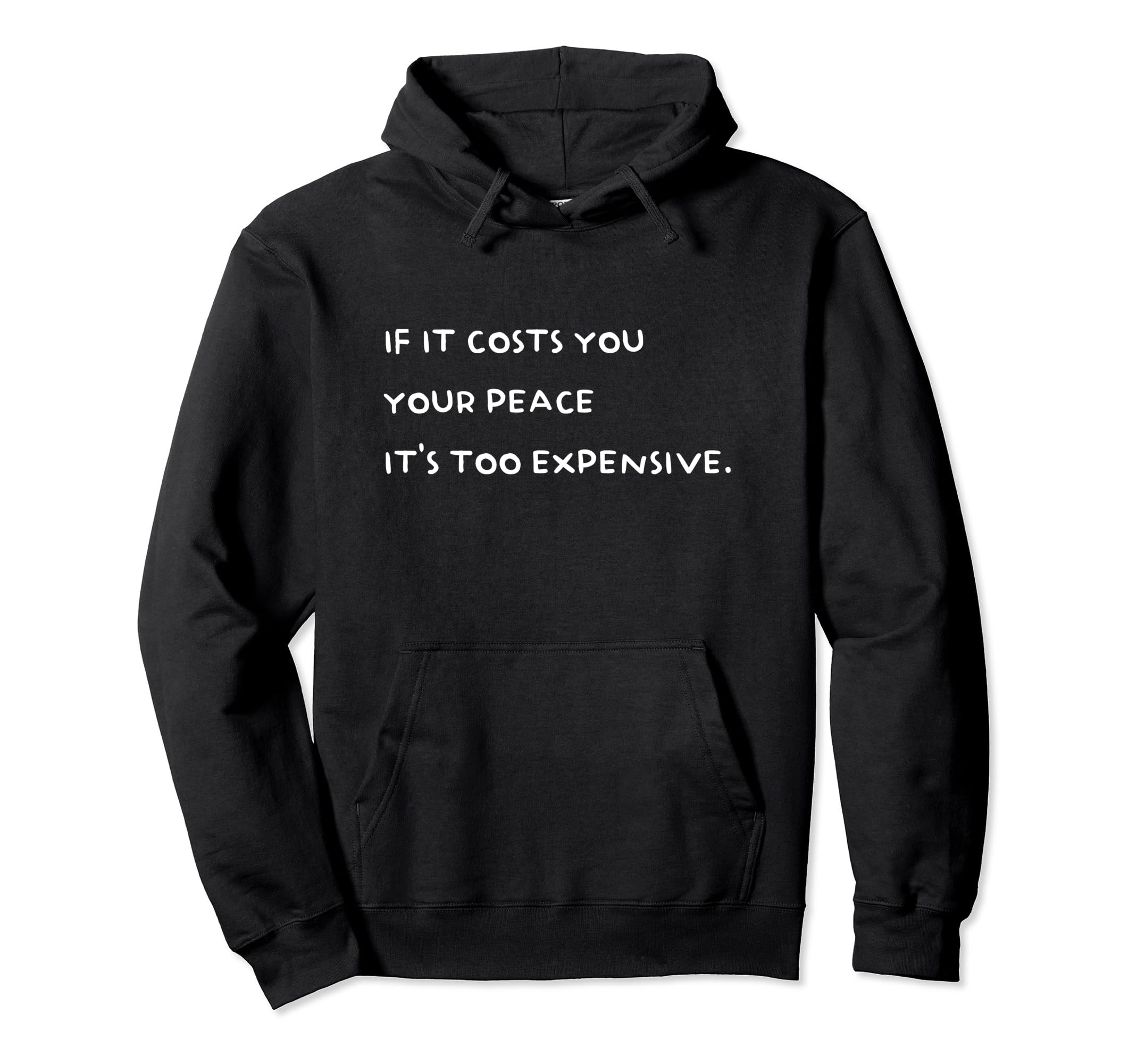 If It Costs You Your Peace It's Too Expensive Pullover Hoodie