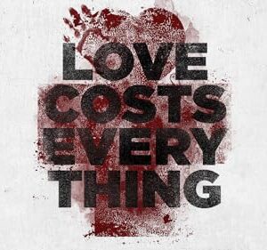 Love Costs Everything: Unedited