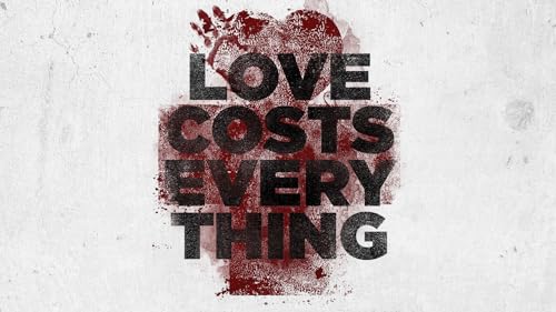 Love Costs Everything: Unedited