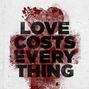 Love Costs Everything: Unedited