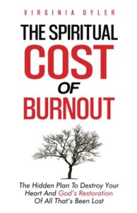 the spiritual cost of burnout: the hidden plan to destroy your heart and god’s restoration of all that’s been lost