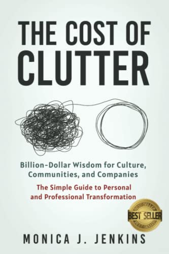 The Cost of Clutter: Billion-Dollar Wisdom for Culture, Communities, and Companies