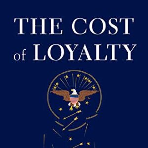 The Cost of Loyalty: Dishonesty, Hubris, and Failure in the U.S. Military