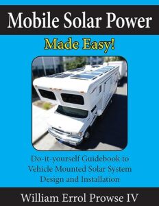 mobile solar power made easy!: mobile 12 volt off grid solar system design and installation. rv's, vans, cars and boats! do-it-yourself step by step instructions.