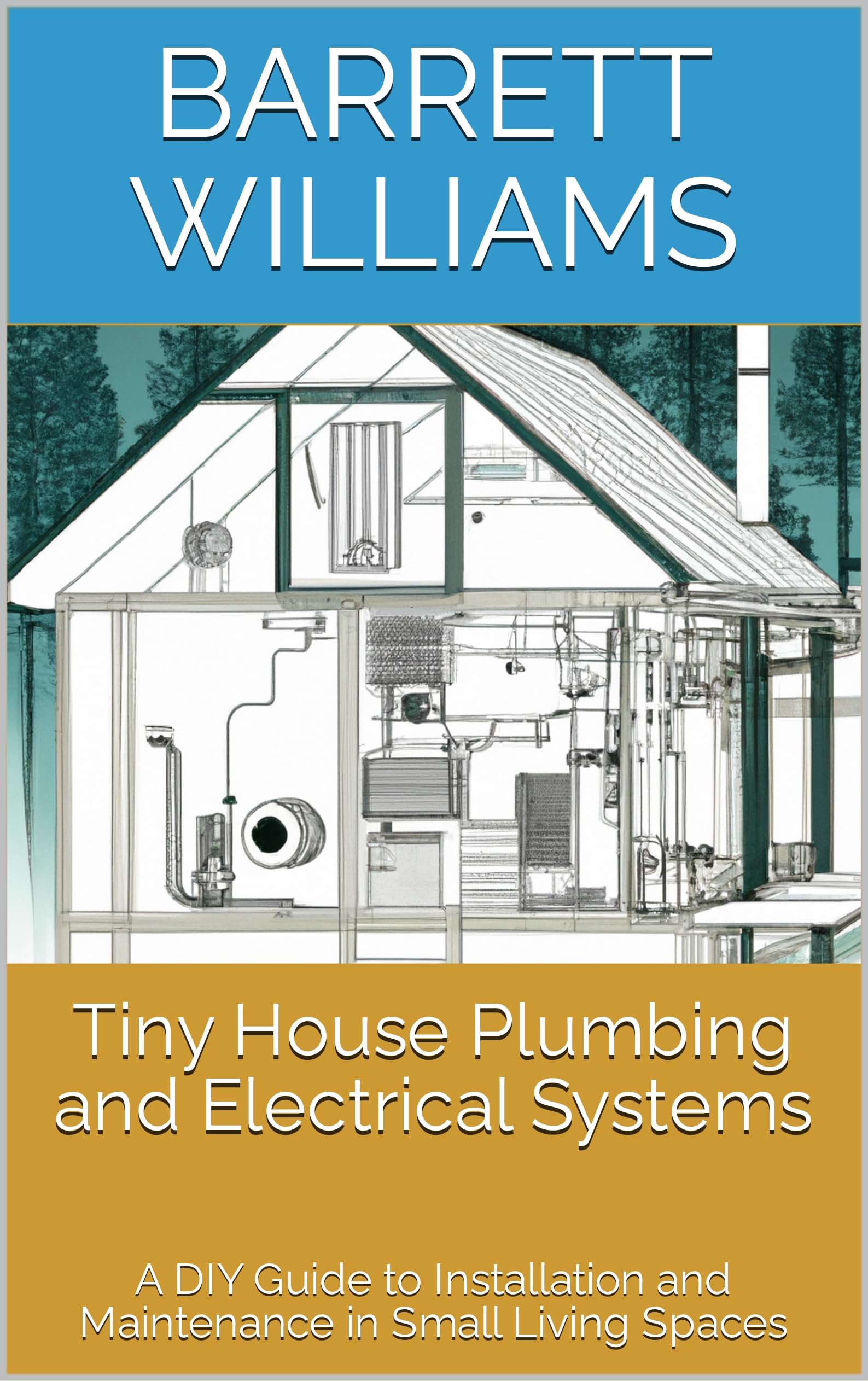 Tiny House Plumbing and Electrical Systems: A DIY Guide to Installation and Maintenance in Small Living Spaces (Tiny Home Dreams: Your Ultimate Guide to Embracing the Minimalist Lifestyle)