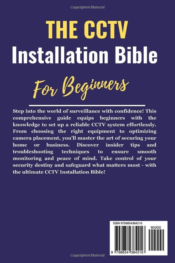 THE CCTV Installation Bible For Beginners: The Ultimate CCTV Installation Made Easy From Novice to Expect Handbook