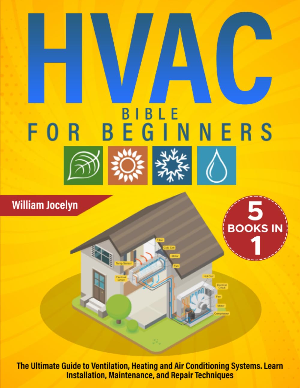 The HVAC Bible [5 in 1]: The Ultimate Guide to Ventilation, Heating and Air Conditioning Systems. Learn Installation, Maintenance, and Repair Techniques