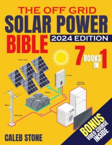 the off grid solar power bible: [7 in 1] easy illustrated diy guide + video course to safely install and maintain your own blackout-free system. go from zero know-how to zero electricity bills.