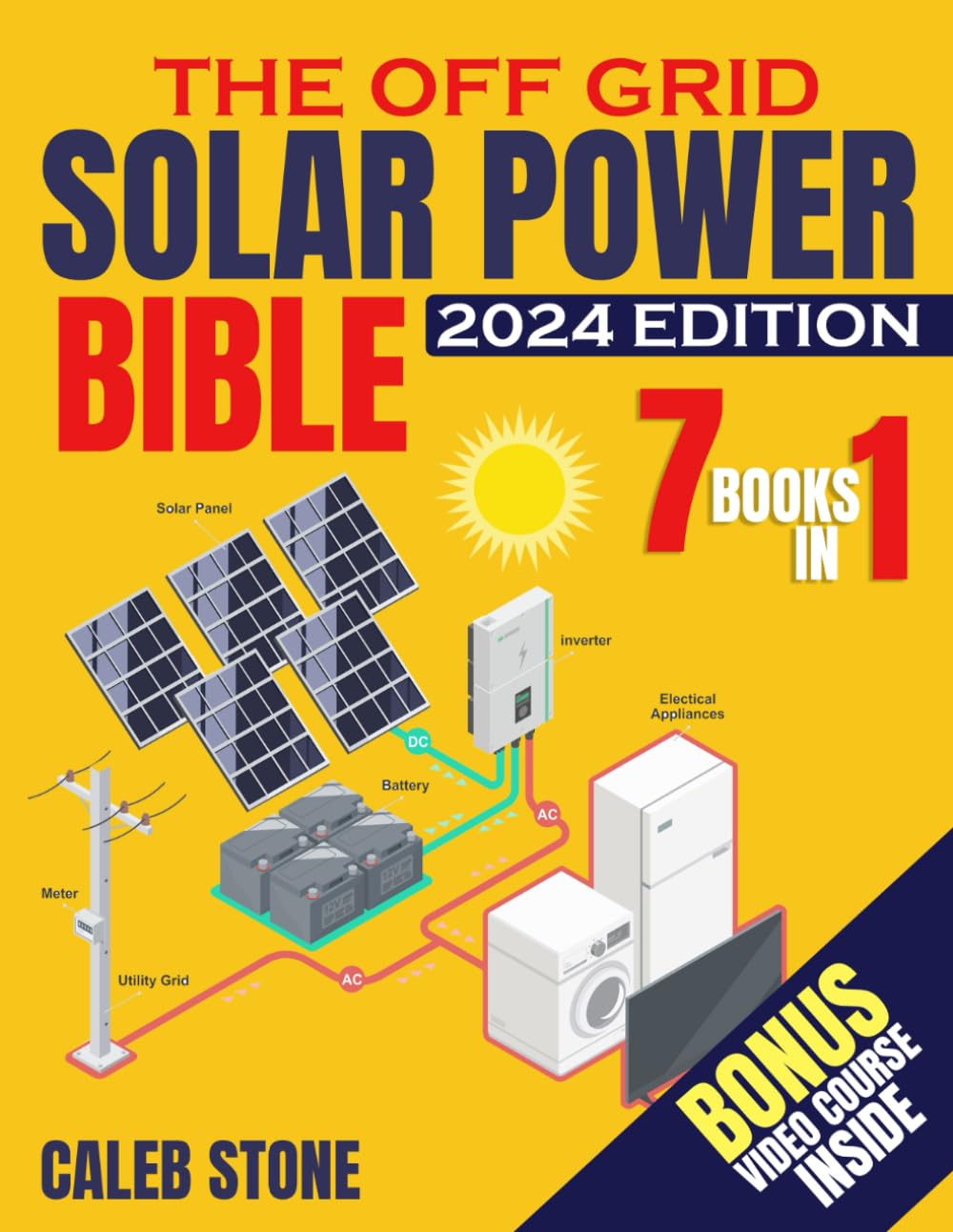 The Off Grid Solar Power Bible: [7 in 1] Easy Illustrated DIY Guide + VIDEO COURSE to Safely Install and Maintain your Own Blackout-Free System. Go from Zero Know-How to Zero Electricity Bills.