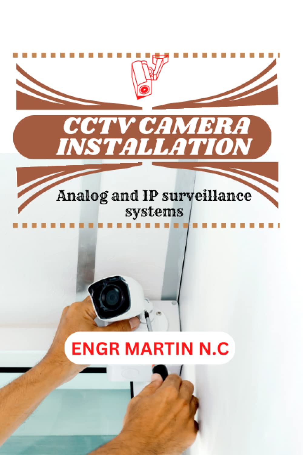 CCTV CAMERA INSTALLATION: Analog and IP Camera Surveillance Systems