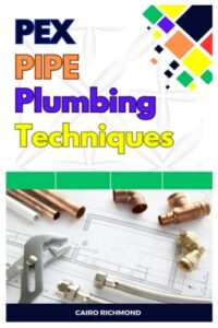 pex pipe plumbing techniques: a comprehensive guide for reliable and efficient installations