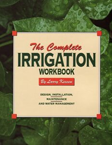 the complete irrigation workbook: design, installation, maintenance and water management