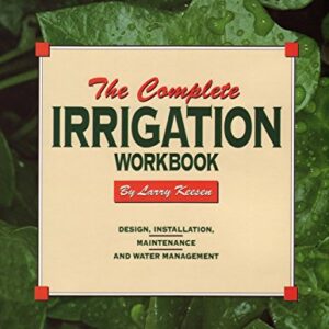 The Complete Irrigation Workbook: Design, Installation, Maintenance and Water Management