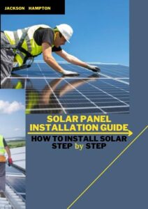 solar panel installation guide: how to install solar step by step: do it yourself!