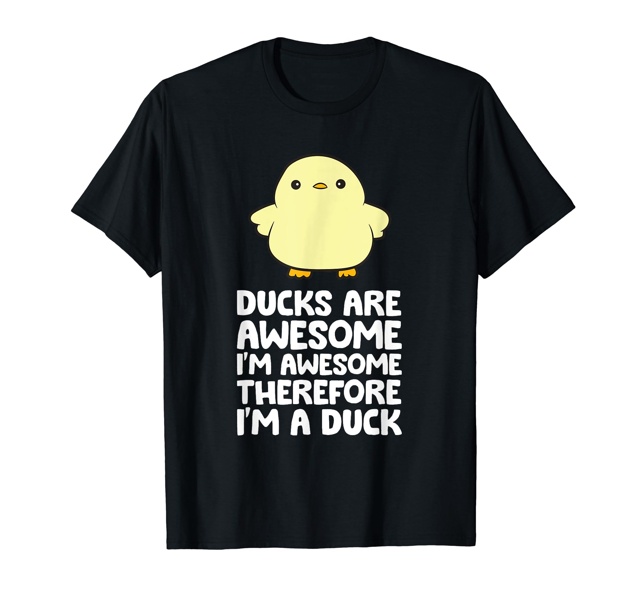 Ducks Are Awesome. I'm Awesome Therefore I'm a Duck T-Shirt