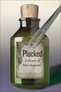 plucked: a history of hair removal (biopolitics book 8)