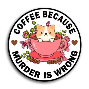 Coffee Sticker Coffee Lover Coffee Because Murder is Wrong Vinyl Die Cut Sticker for Car Laptop Phone Water Bottle Guitar Helmet Gift Idea Merchandise Decor Decal Stuff