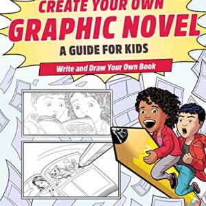 Create Your Own Graphic Novel: A Guide for Kids: Write and Draw Your Own Book