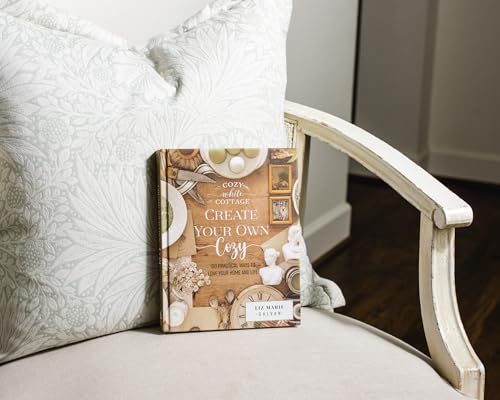 Create Your Own Cozy: 100 Practical Ways to Love Your Home and Life (Cozy White Cottage)