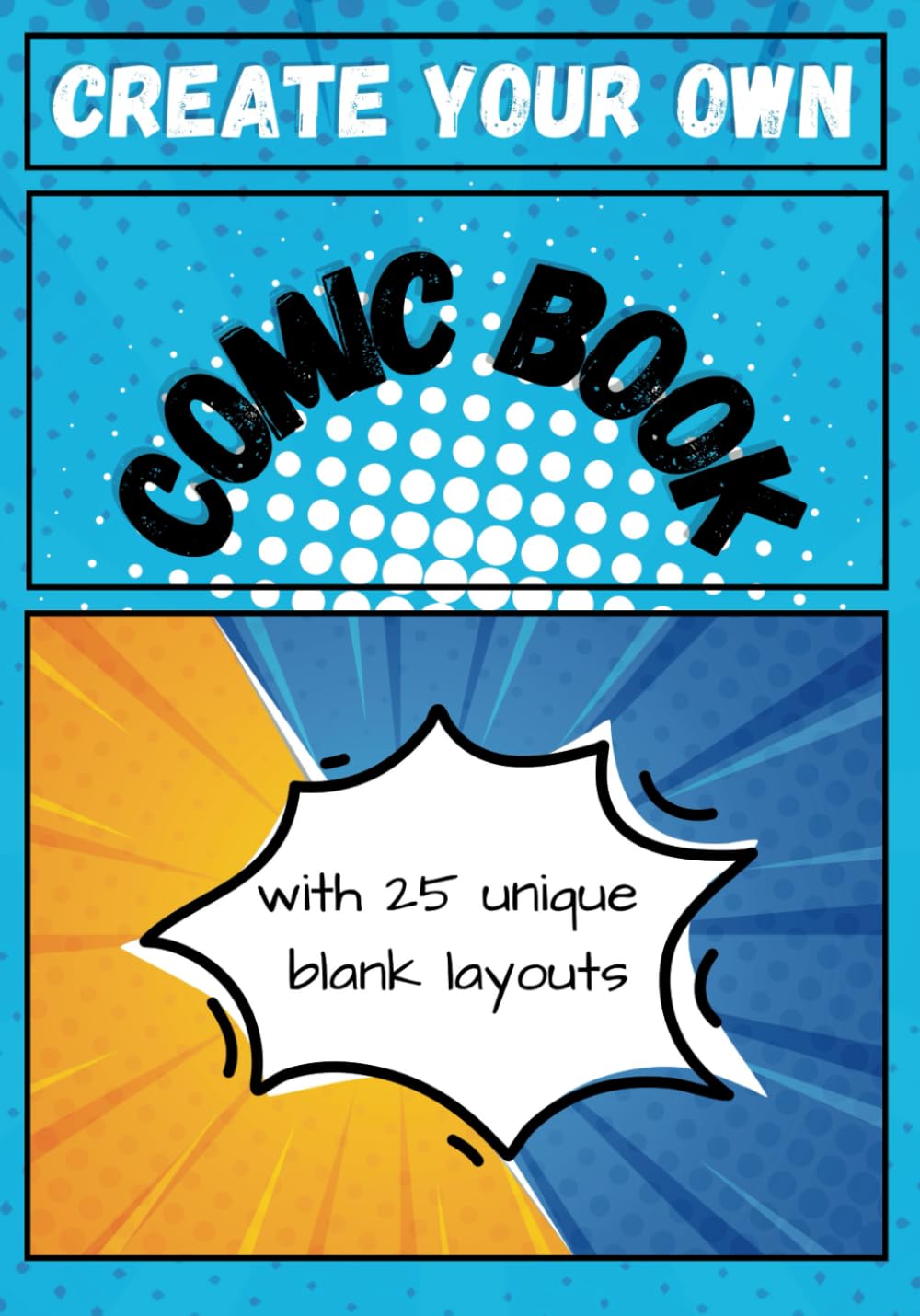 Create Your Own COMIC BOOK: With 25 Blank Storyboard Panel Layout Pages for Kids or Adults of any Skill Level