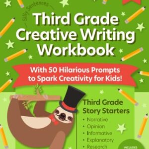 The 3rd Grade Creative Writing Workbook (Silly Sentences): 50 Hilarious Writing Prompts and Story Starters to Spark Creativity and Improve Essential Writing Skills for Kids Ages 8 to 10