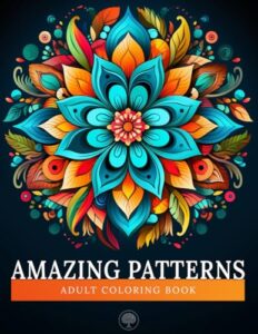 amazing patterns adult coloring book: stress relieving mandala | beautiful patterns designs for stress relief, relaxation, and creativity