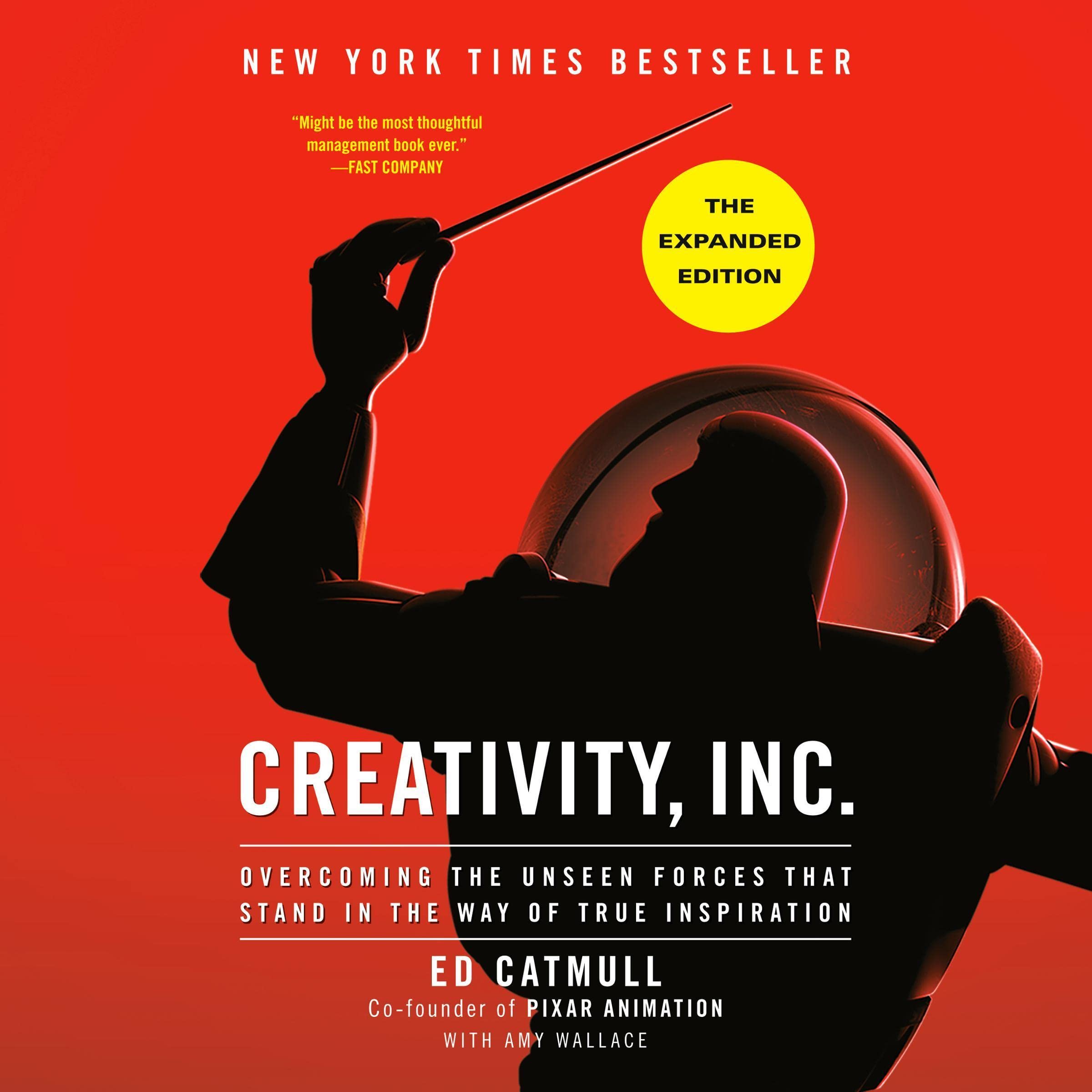 Creativity, Inc. (The Expanded Edition): Overcoming the Unseen Forces That Stand in the Way of True Inspiration