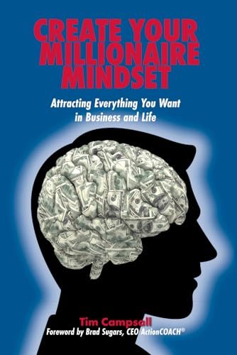 Create Your Millionaire Mindset: Attracting Everything You Want in Business and Life