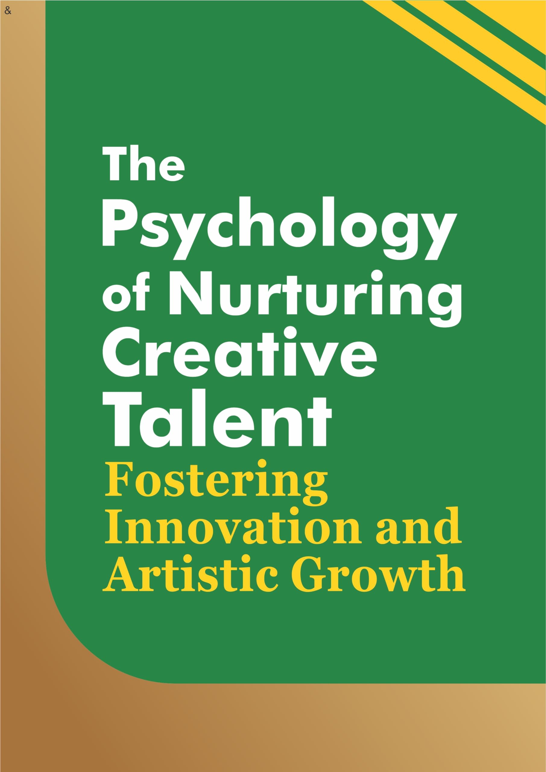 The Psychology of Nurturing Creative Talent: Fostering Innovation and Artistic Growth (Psychology mindset)