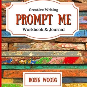 Prompt Me: Creative Writing Journal & Workbook (Prompt Me Series)