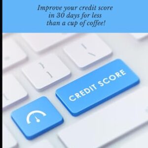 13 Life Changing Credit Hacks: Improve your credit score in 30 days for less than a cup of coffee!