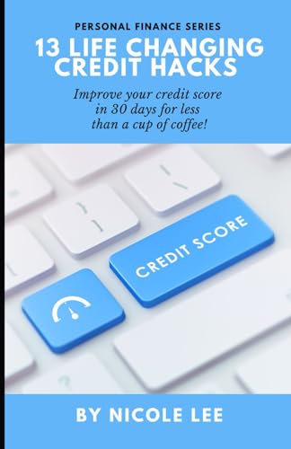 13 Life Changing Credit Hacks: Improve your credit score in 30 days for less than a cup of coffee!