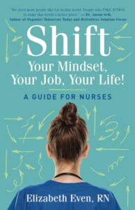 shift your mindset, your job, your life!: a guide for nurses