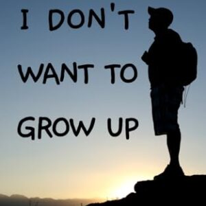 I Don't Want To Grow Up: Life, Liberty, and Happiness. Without a Career. (Nature Book Series)