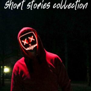 The Creepypasta Short Stories Collection: 45 Original Tales of Horror, Urban Legends, Dystopia and Nightmares