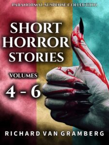 short horror stories volumes 4-6 (paranormal suspense collection) (short horror anthology series book 2)