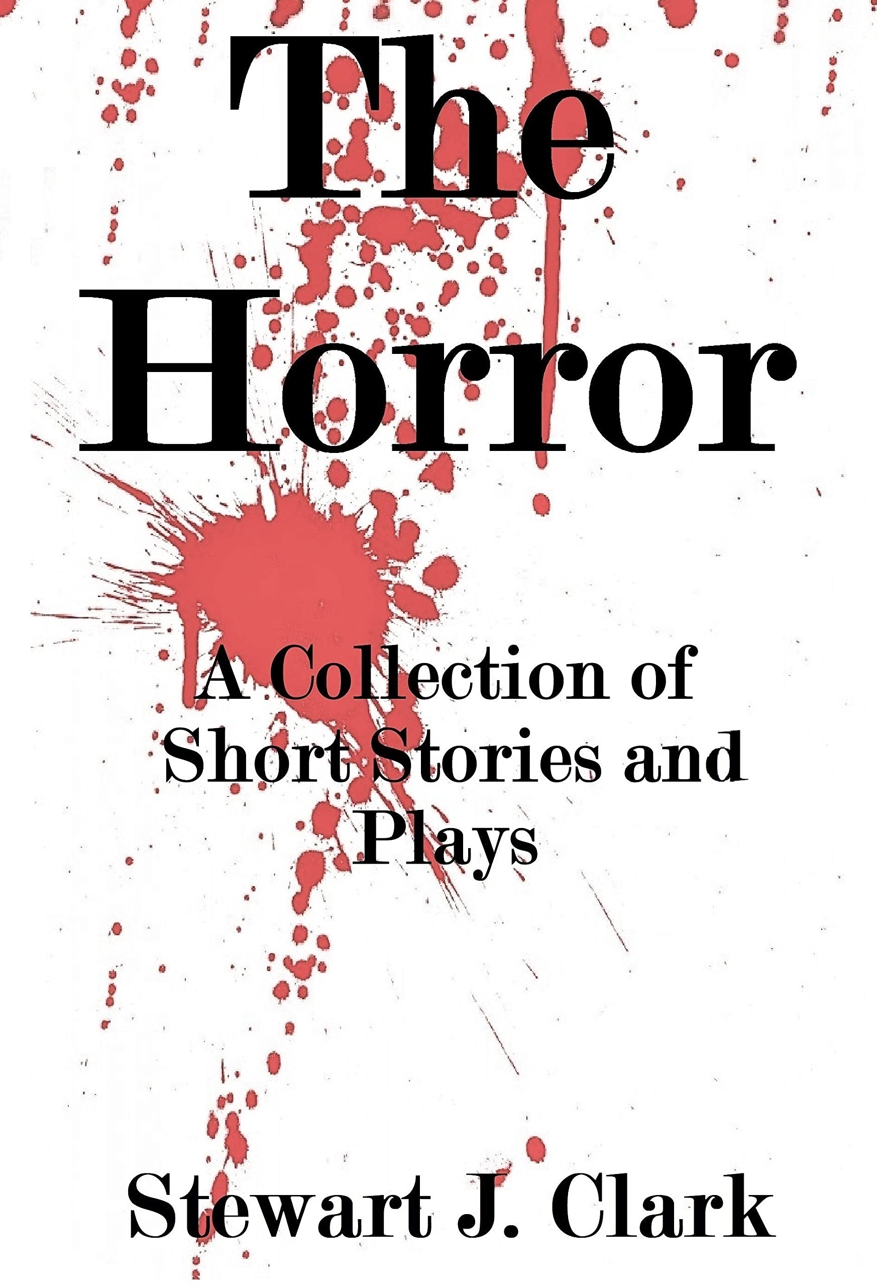 The Horror. A Collection of Short Stories and Plays.