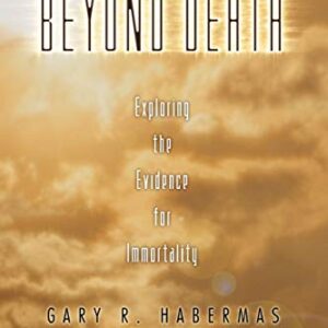 Beyond Death: Exploring the Evidence for Immortality