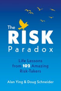 the risk paradox: life lessons from 102 amazing risk-takers