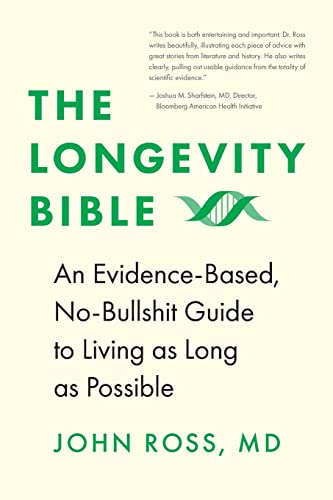 The Longevity Bible: An Evidence-Based, No-Bullshit Guide to Living as Long as Possible