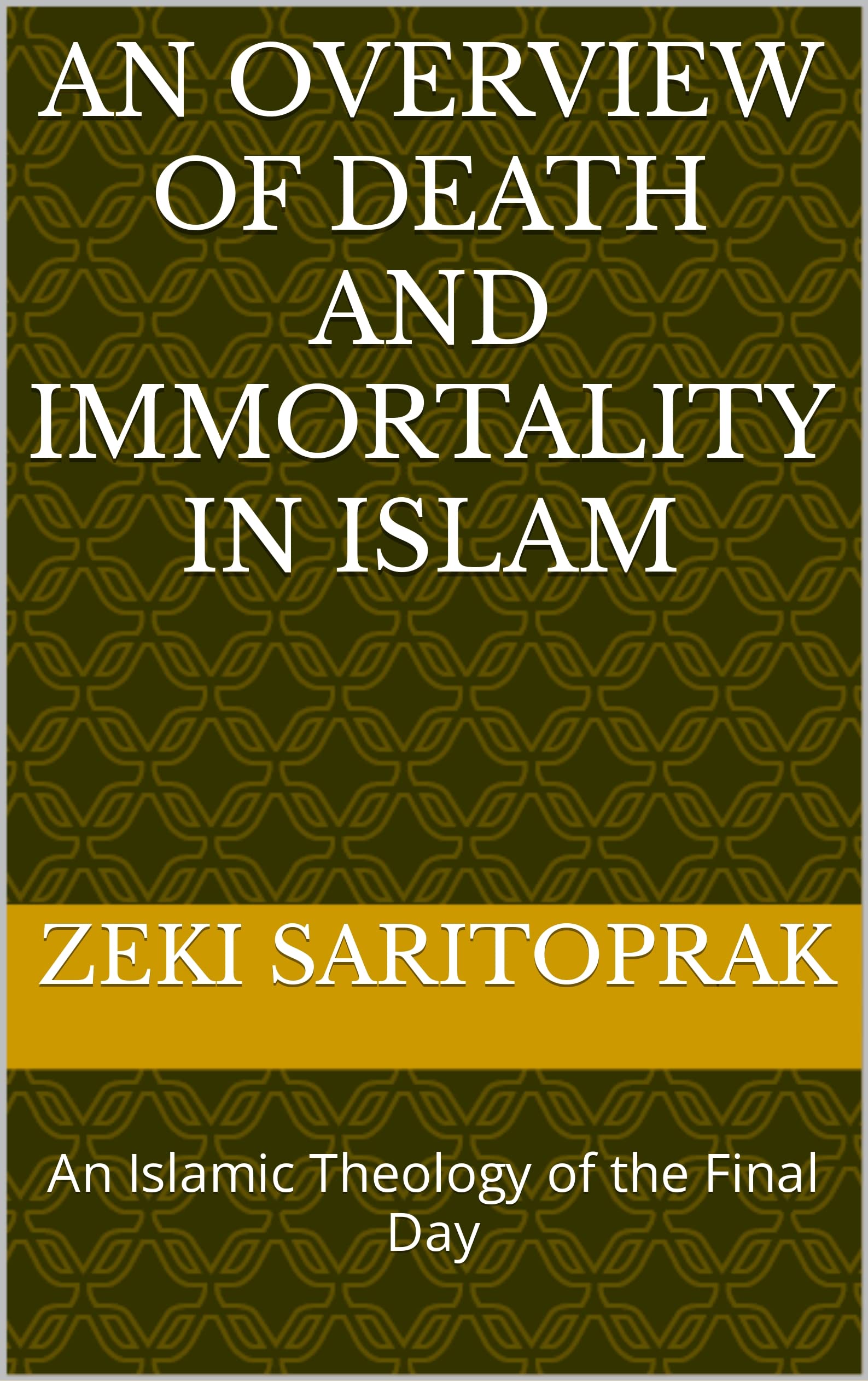 An Overview of Death and Immortality in Islam: An Islamic Theology of the Final Day