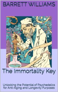 the immortality key: unlocking the potential of psychedelics for anti-aging and longevity purposes (longevity secrets: unlocking the path to a healthy and fulfilling life)