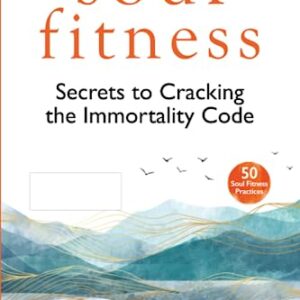 Soul Fitness: Secrets to Cracking the Immortality Code