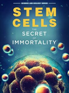 stem cells: the secret to immortality