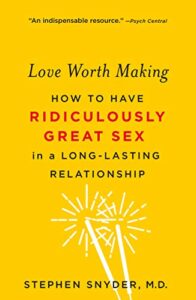 love worth making: how to have ridiculously great sex in a long-lasting relationship