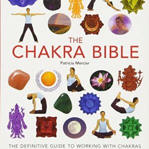 The Chakra Bible: The Definitive Guide to Working with Chakras (Volume 11) (Mind Body Spirit Bibles)