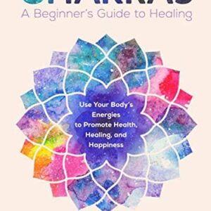 Chakras: A Beginner's Guide to Healing by Heidi E. Spear